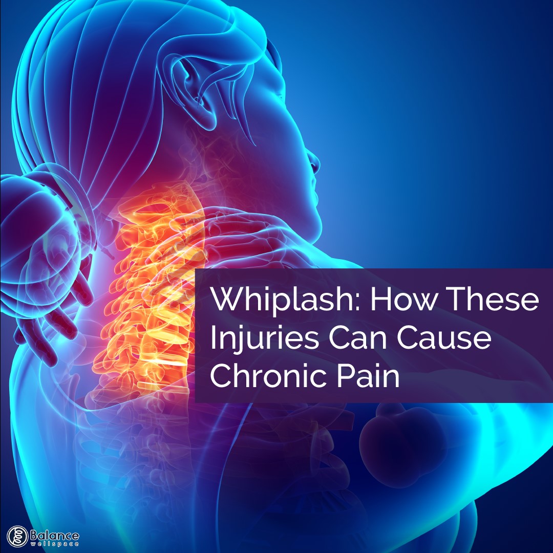 Whiplash: How These Injuries Can Cause Chronic Pain - Balance Wellspace